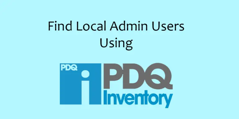 Create PDQ Inventory Report to Show Local Admins